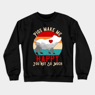 Pigs Make Me Happy You Not So Much Crewneck Sweatshirt